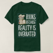 Books because reality is overrated  Reading Book l Tシャツ (デザイン正面)