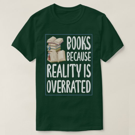 Books because reality is overrated  Reading Book l Tシャツ (デザイン正面)