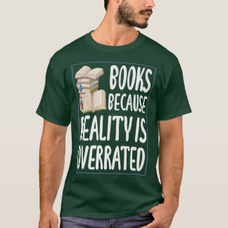 Books because reality is overrated  Reading Book l Tシャツ