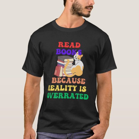 Books Because Realty is Overrated Reading Book 1 Tシャツ (正面)