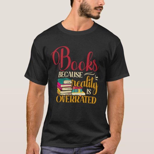 Books Because Realty is Overrated Reading Book   2 Tシャツ (正面)