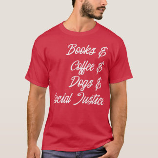 Books Coffee Dogs Social Justice Tシャツ
