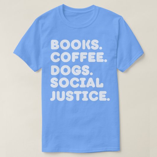 Books Coffee Dogs Social Justice Tシャツ (デザイン正面)