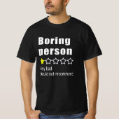 Boring person Very bad. Would not recommend Tシャツ (正面)