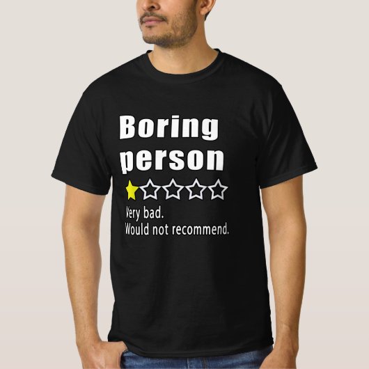 Boring person Very bad. Would not recommend Tシャツ (正面)
