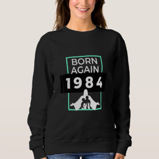 Born Again 1984 Christian Christ Love スウェットシャツ