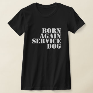 BORN AGAIN SERVICE DOG Tシャツ