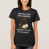Born for billiards Forced to go to school Tシャツ (正面)