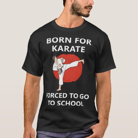 Born for Karate Forced to go to school 2 Tシャツ (正面)