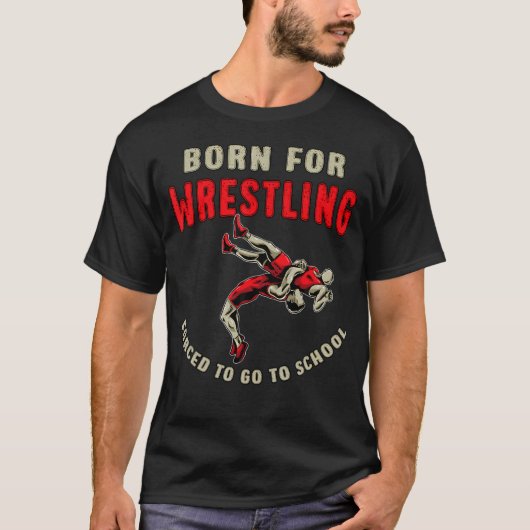 Born For Wrestling Forced To Go To School Funny Wr Tシャツ (正面)
