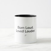 Born Loud. Loved Louder. – マグカップ (中央)