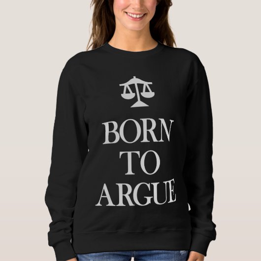 Born to Argue   Lawyer Attorney スウェットシャツ (正面)