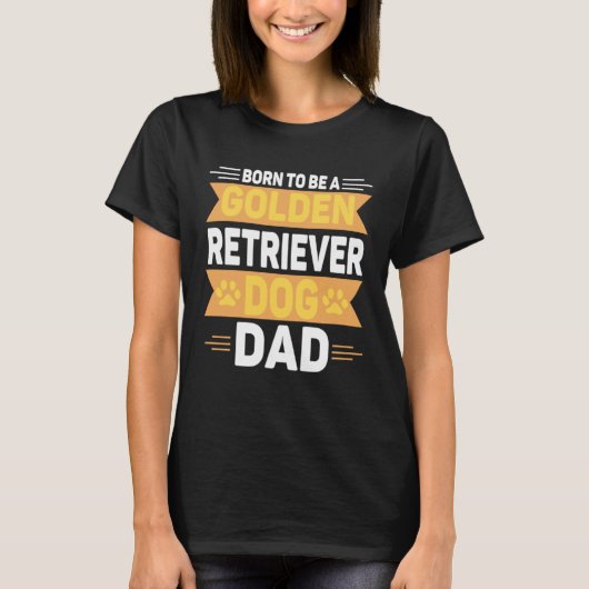 Born To Be A Golden Retriever  Gold Dog Dad Tシャツ (正面)
