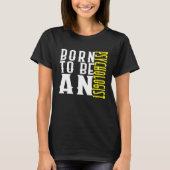 Born to be a psychologist Profession career worker Tシャツ (正面)