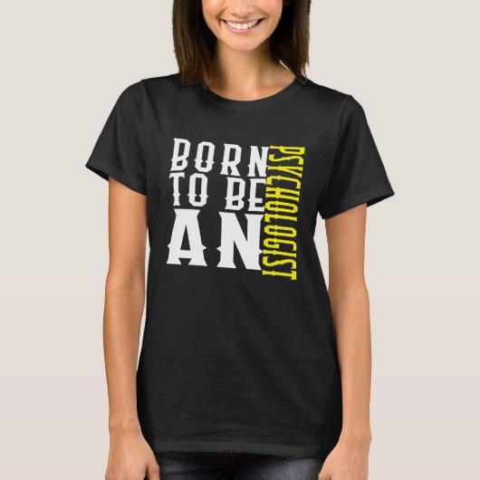 Born to be a psychologist Profession career worker Tシャツ (正面)