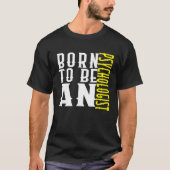 Born to be a psychologist Profession career worker Tシャツ (正面)