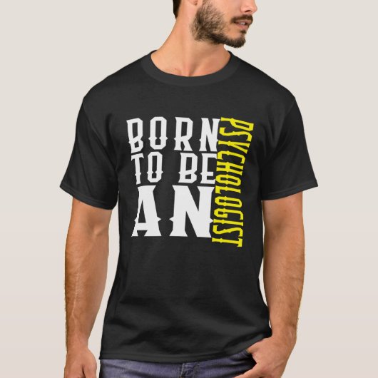 Born to be a psychologist Profession career worker Tシャツ (正面)
