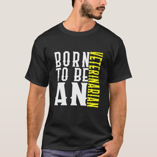 Born To Be A Veterinarian Profession Career Worker Tシャツ (正面)