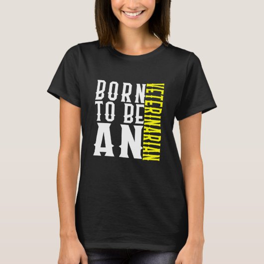 Born To Be A Veterinarian Profession Career Worker Tシャツ (正面)