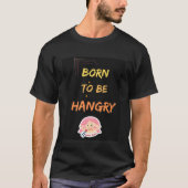 Born to be hangry tシャツ (正面)