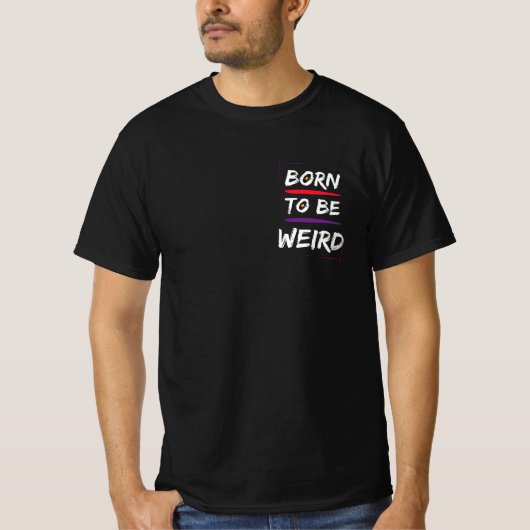 Born To Be Weird Tシャツ (正面)