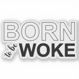 Born To Be Woke シール