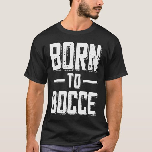 Born to Bocce Saying For Boules And Petanque Playe Tシャツ (正面)