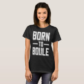 Born to Boule Saying For Boules And Petanque Playe Tシャツ (正面フル)
