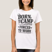 Born to Camp Forced to Work Quote Design Tシャツ (正面)