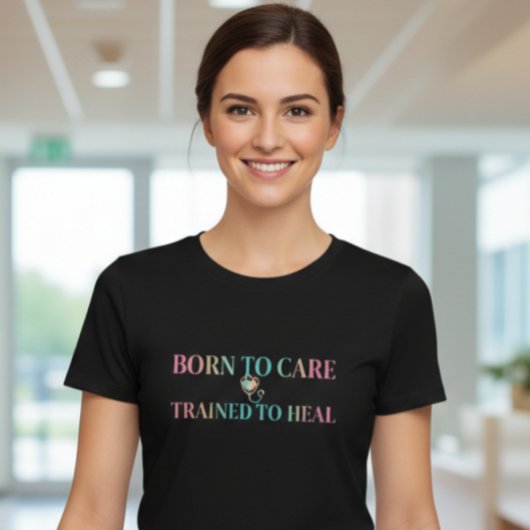 Born to Care Trained to Heal Nurse T-Shirt Tシャツ