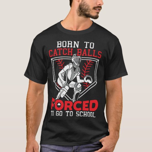 Born To Catch Balls Forced To Go To School Basebal Tシャツ (正面)