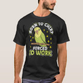 Born To Chirp Forced To Work Backprint Budgie Tシャツ (正面)