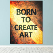 Born to Create Art Motivational Quote Textured Wal キャンバスプリント (インサイチュ (ウッドフロア))