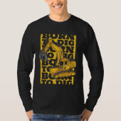 Born To Dig Loader Backhoe Hydraulic Excavator Ope Tシャツ (正面)