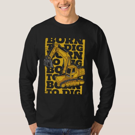 Born To Dig Loader Backhoe Hydraulic Excavator Ope Tシャツ (正面)