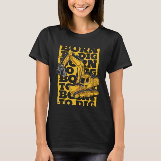 Born To Dig Loader Backhoe Hydraulic Excavator Ope Tシャツ (正面)
