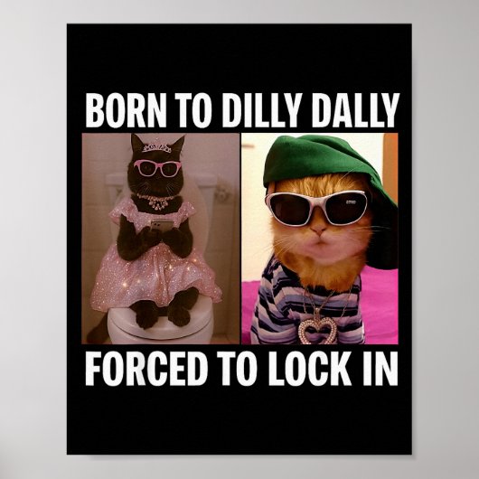 Born To Dilly Dally Forced To Lock In Cat Meme Fun ポスター (正面)