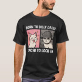 Born To Dilly Dally Forced To Lock In Tシャツ (正面)