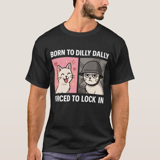 Born To Dilly Dally Forced To Lock In Tシャツ (正面)