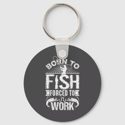 Born To Fish But Forced To Work Funny Fishing Quot キーホルダー (正面)