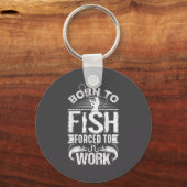 Born To Fish But Forced To Work Funny Fishing Quot キーホルダー (正面)