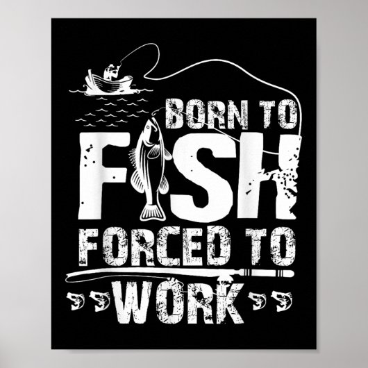 Born To Fish Forced To Work Funny Fisher  ポスター (正面)