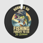 Born to Go Fishing Forced School Funny オーナメント (裏面)