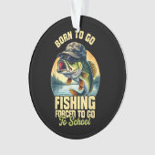 Born to Go Fishing Forced School Funny オーナメント (正面)