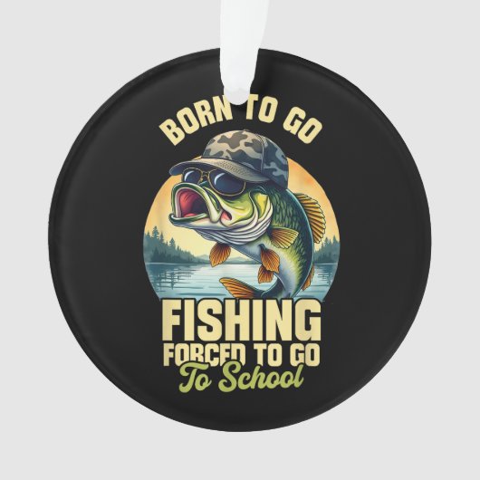 Born to Go Fishing Forced School Funny オーナメント (正面)