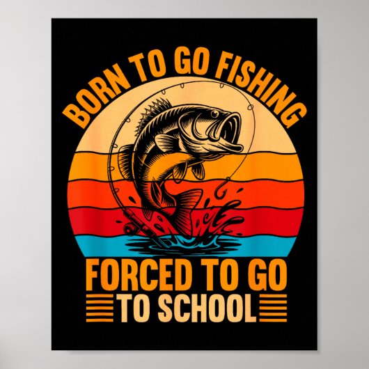 Born To Go Fishing Forced School Funny Men Women K ポスター (正面)