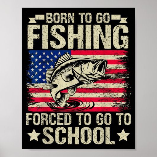 Born To Go Fishing Forced To Go To School B Fishin ポスター (正面)