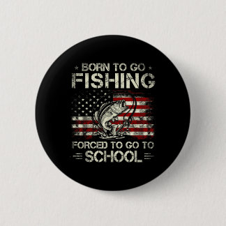 Born to Go Fishing Forced to Go to School Bass 缶バッジ