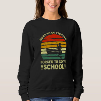 Born To Go Fishing Forced To Go To School Vintage  スウェットシャツ