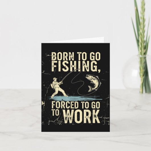 Born To Go Fishing Forced Work Funny Men Women Boy カード (正面)